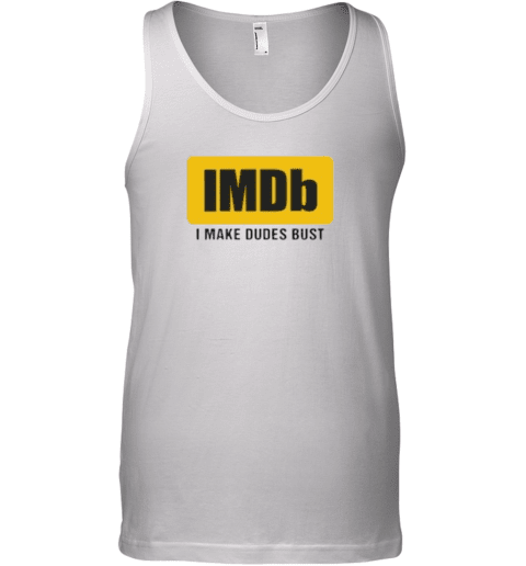 Imdb I Make Dudes Bust Tank Top