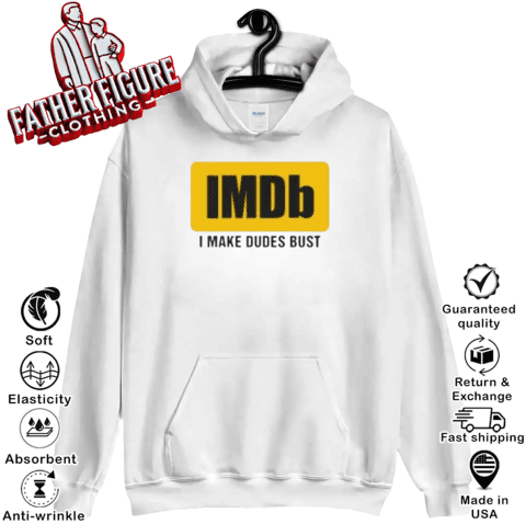 Imdb I Make Dudes Bust Hoodie Imdb I Make Dudes Bust Hoodie