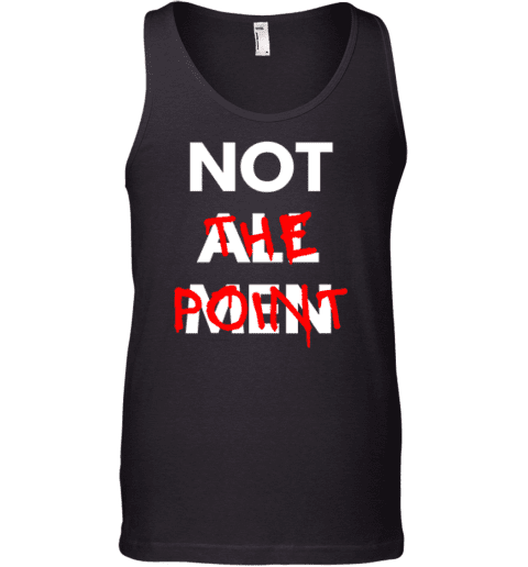 Not All Men Not The Point Tank Top
