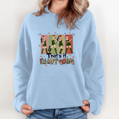 That's It I'm Not Going Taylor Grinch Sweatshirt