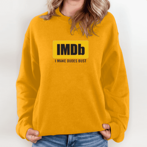 Imdb I Make Dudes Bust Sweatshirt