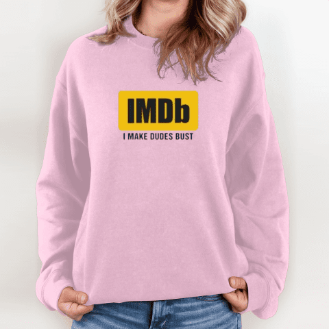 Imdb I Make Dudes Bust Sweatshirt