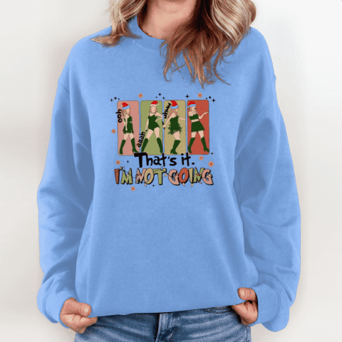 That's It I'm Not Going Taylor Grinch Sweatshirt