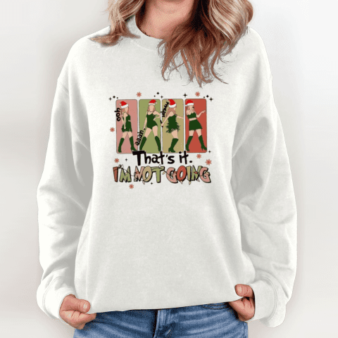 That's It I'm Not Going Taylor Grinch Sweatshirt