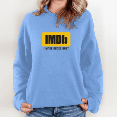 Imdb I Make Dudes Bust Sweatshirt