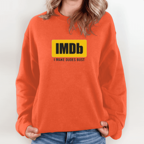 Imdb I Make Dudes Bust Sweatshirt