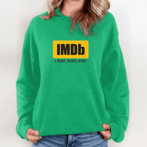 Imdb I Make Dudes Bust Sweatshirt